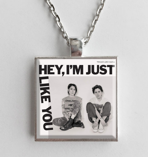 Tegan and Sara - Hey, I'm Just Like You - Album Cover Art Pendant Necklace - Hollee